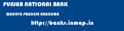 PUNJAB NATIONAL BANK  MADHYA PRADESH KHANDWA    banks information 